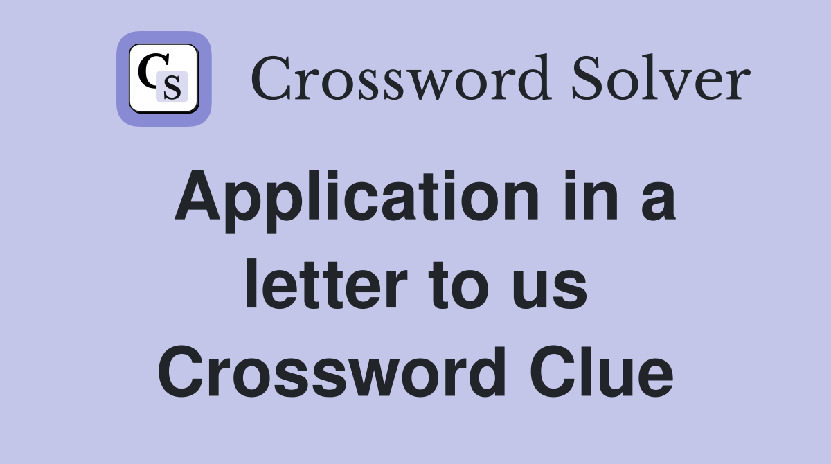 Application in a letter to us Crossword Clue Answers Crossword Solver